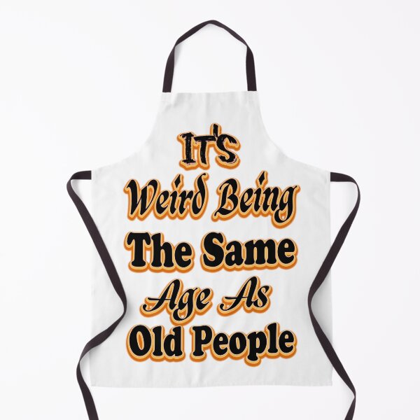 Item preview, It's Weird Being The Same Age As Old People designed and sold by bahdsgraphic.