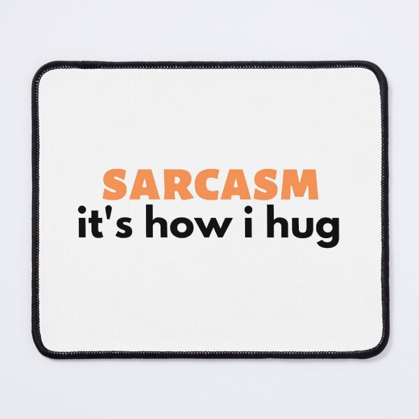 Item preview, sarcasm it's how i hug , Huggable Sarcasm  designed and sold by Every Pet  Shirts.