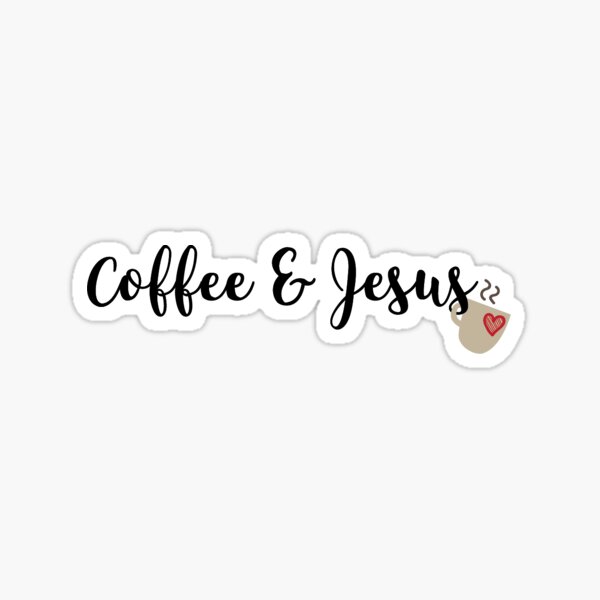 Coffee and Jesus Sticker