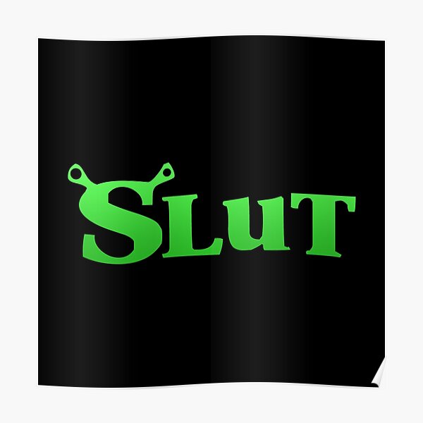 Shrek Slut Poster For Sale By Rayen Redbubble