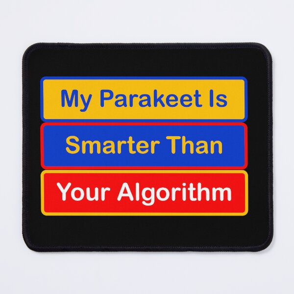 Item preview, My Parakeet is Smarter Than Your Algorithm designed and sold by SeaChangeDesign.
