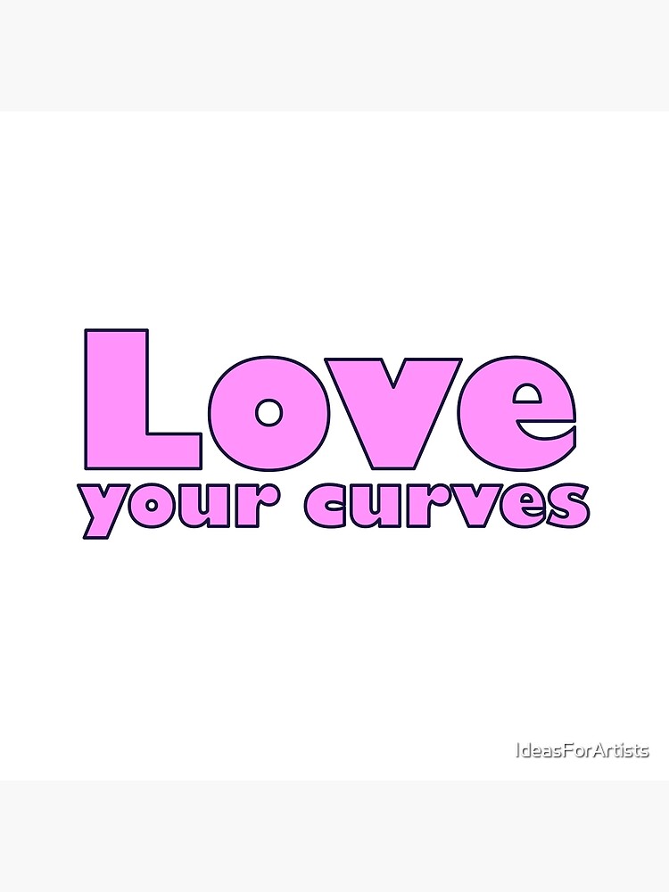 "Love Your Curves Curvy Plus Size Body Positive" Poster for Sale by