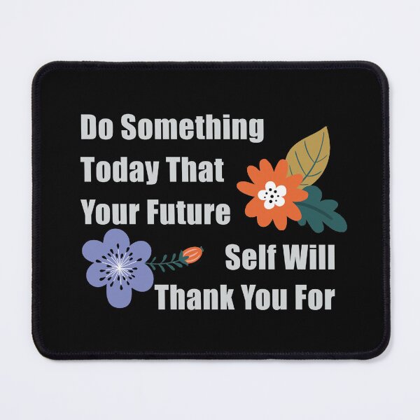 Item preview, Do Something Today That Your Future Self Will Thank You For designed and sold by yoshra.