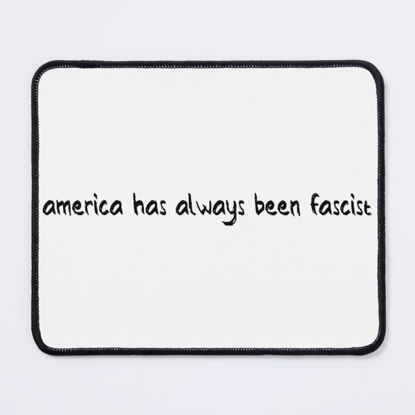 Item preview, America Has Always Been Fascist designed and sold by Balerion6.