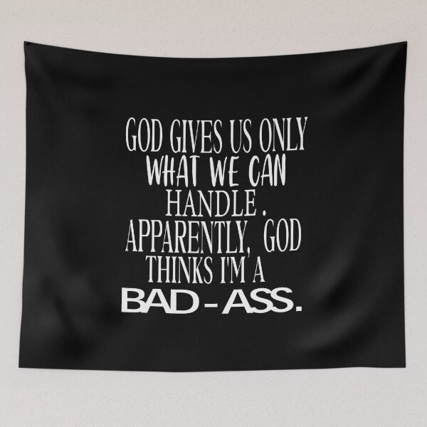 Item preview, God Only Gives Us What We Can Handle Apparently God Thinks I'm A Badass designed and sold by karim82.
