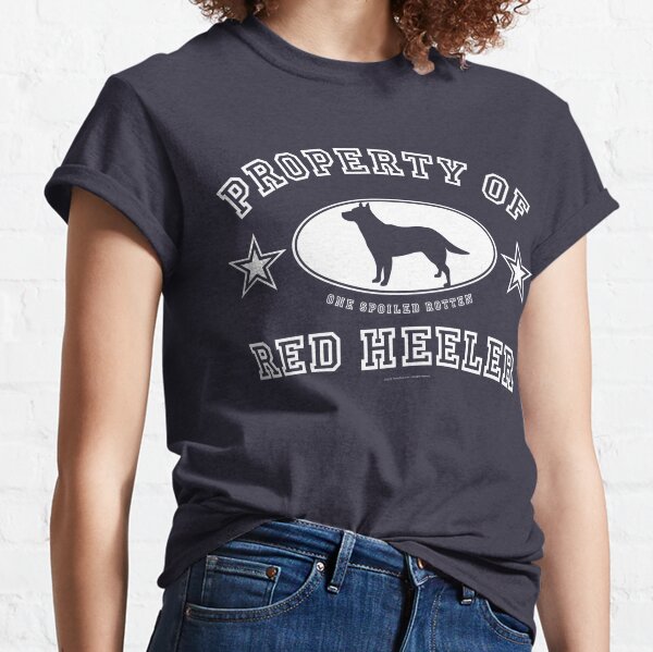 Property Of One Spoiled Red Heeler Classic T-Shirt