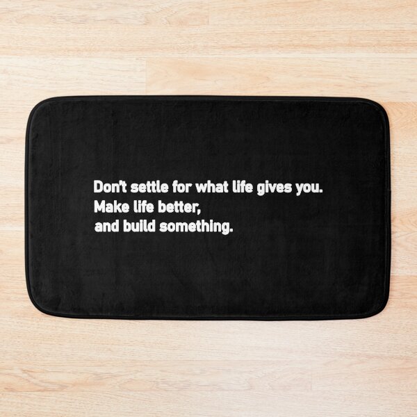 Item preview, Don’t settle for what life gives you Make life better and build something designed and sold by Housestore.