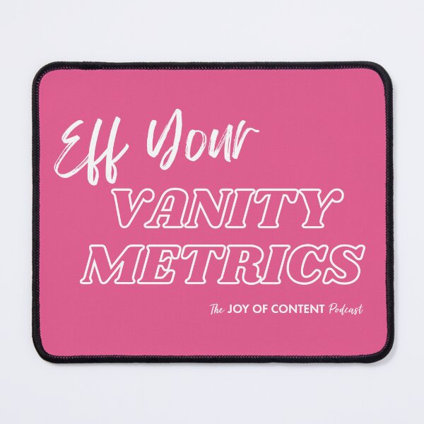 Item preview, Eff Your Vanity Metrics - The Joy of Content Podcast designed and sold by fairytalelife.