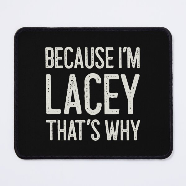 Item preview, Because I’m Lacey That’s Why Funny Personalized Name designed and sold by MariosNydras.