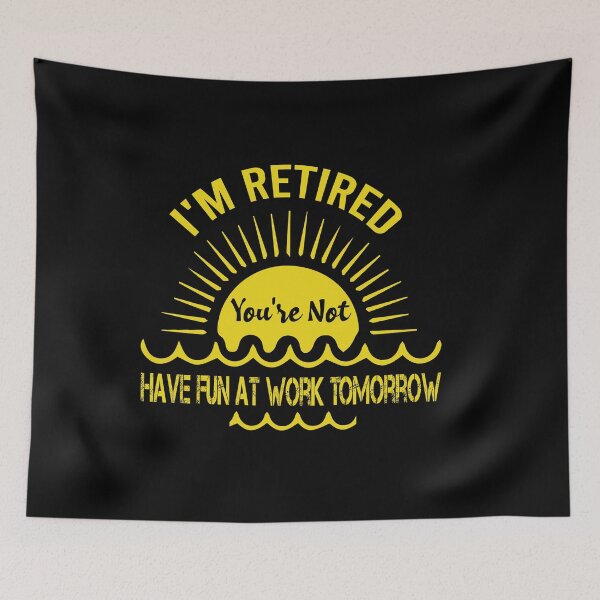 Item preview, I'm Retired You're Not Have Fun At Work Tomorrow Awesome Retirement Quote designed and sold by pedrored369.