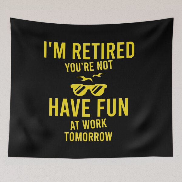 Item preview, I'm Retired You're Not Have Fun At Work Tomorrow Funny Retirement Gift designed and sold by pedrored369.