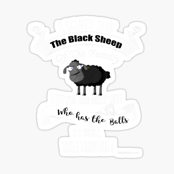 I May Be Black Sheep Of The Family Truth Funny 