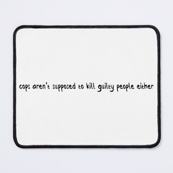 Item preview, Cops Aren't Supposed to Kill Guilty People Either designed and sold by Balerion6.