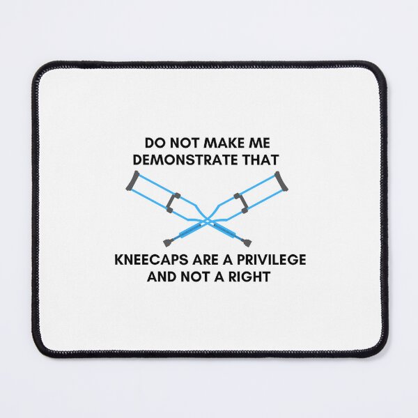 Item preview, Crutches Do Not Make Me Demonstrate That Kneecaps Are A Privilege And Not A Right designed and sold by StrangerThanX.