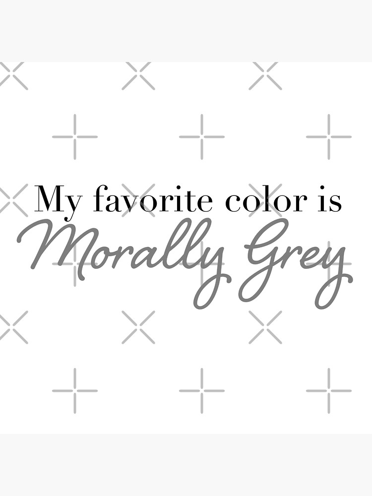 "My favorite color is Morally Grey" Poster for Sale by Jordxnr Redbubble