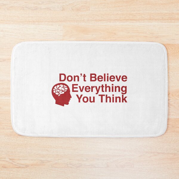 Item preview, Don't Believe Everything You Think designed and sold by RossDillon.