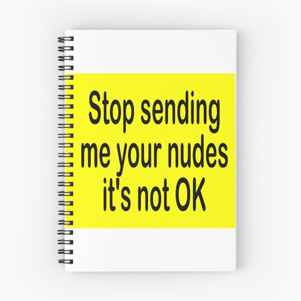 Item preview, Stop sending me your nudes. It's not OK. designed and sold by Becky Hunter.