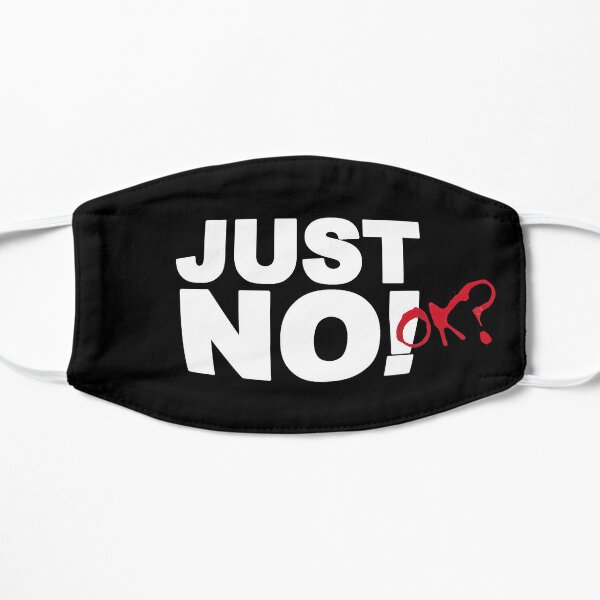Just No! OK? Mask Flat Mask