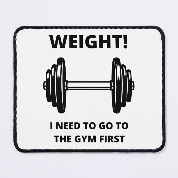 Item preview, WEIGHT! I need to go to the gym first designed and sold by Fun-N-Cool-Tees.