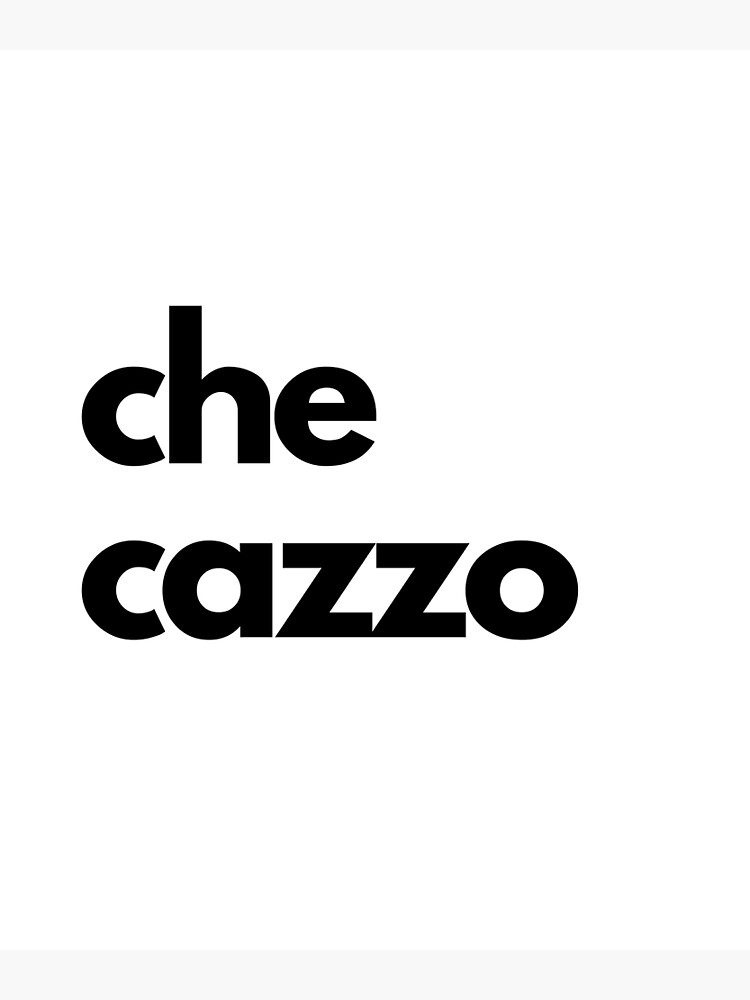 "CHE CAZZO simple black and white design italian rudee words simple