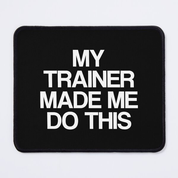 Item preview, My Trainer Made Me Do This Funny Workout Quote designed and sold by Delightfully Cynical.
