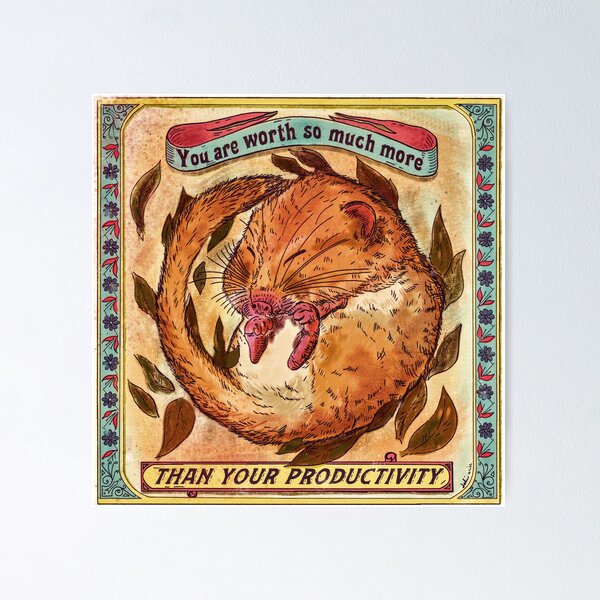 You are worth more than your productivity - Antiwork dormouse Poster
