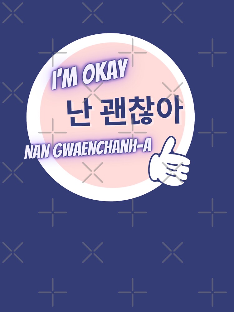 "I'm Okay in Korean Nan gwaenchanha" Tshirt for Sale by NiAL