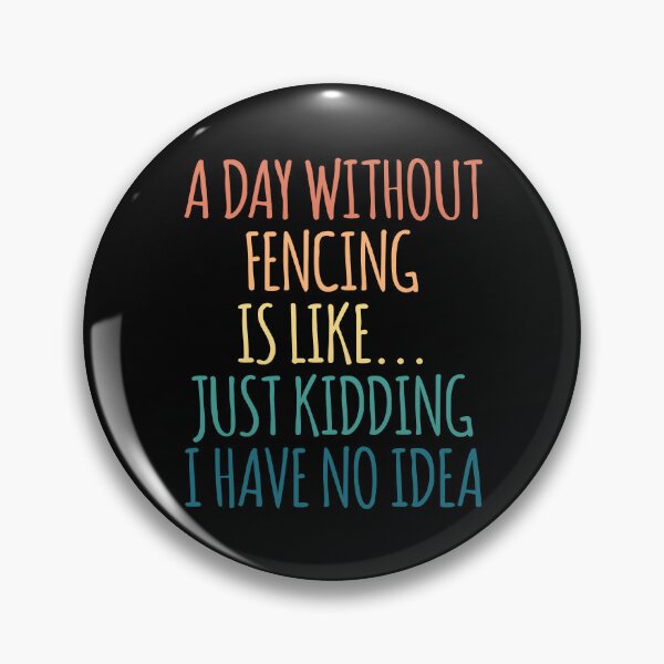 Item preview, A Day Without Fencing Is Like Just Kidding I Have No Idea designed and sold by kindxinn.