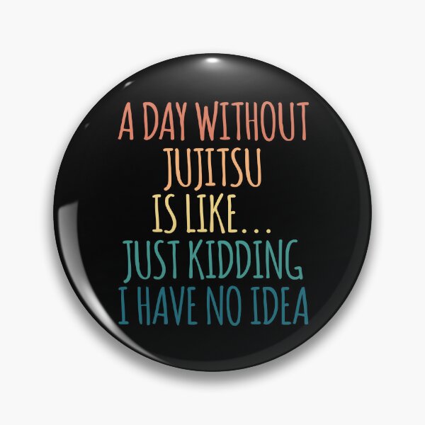 Item preview, A Day Without Jujitsu Is Like Just Kidding I Have No Idea designed and sold by kindxinn.