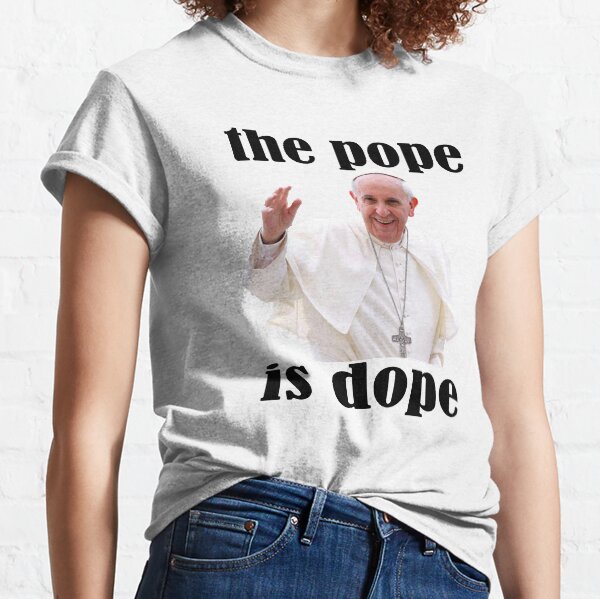 The Pope is Dope Classic T-Shirt