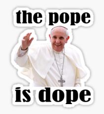 The Pope is Dope Sticker