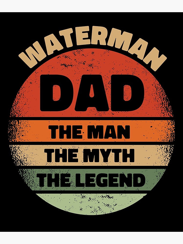 Disover Waterman Dad The Man The Myth The Legend Premium Matte Vertical Poster