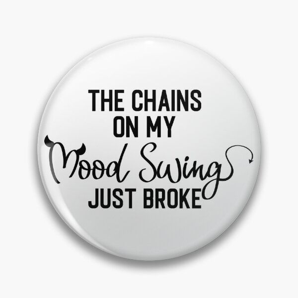 Item preview, THE CHAINS ON MY MOOD SWING JUST BROKE designed and sold by kapiks.