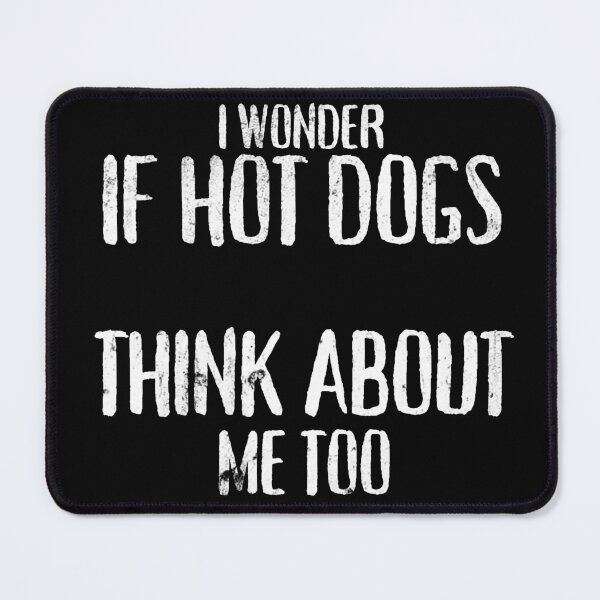 Item preview, I Wonder If Hot Dogs Think About Me Too - Funny Foodie  designed and sold by diip.