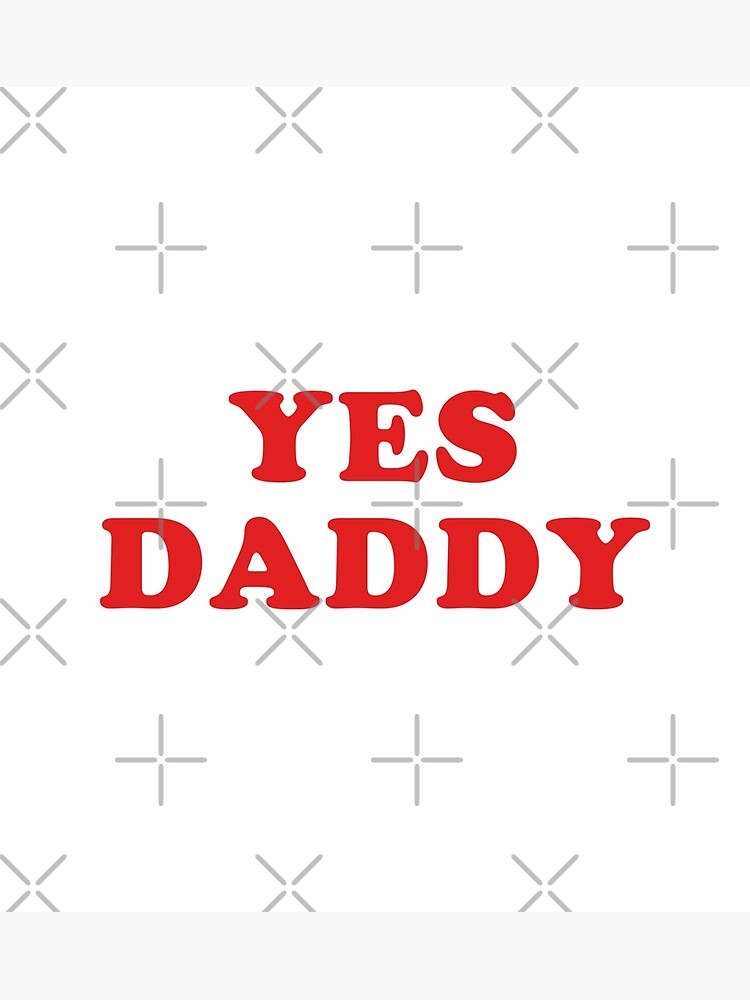 yes-daddy-poster-for-sale-by-sasharusso-redbubble