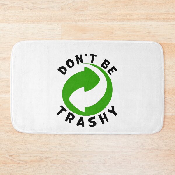 Item preview, Don't Be Trashy, Save the Planet Design designed and sold by LJ4EVER.