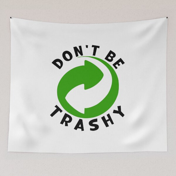 Item preview, Don't Be Trashy, Save the Planet Design designed and sold by LJ4EVER.