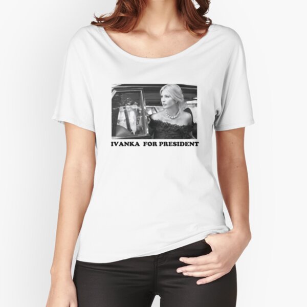 Ivanka for President #1 Relaxed Fit T-Shirt