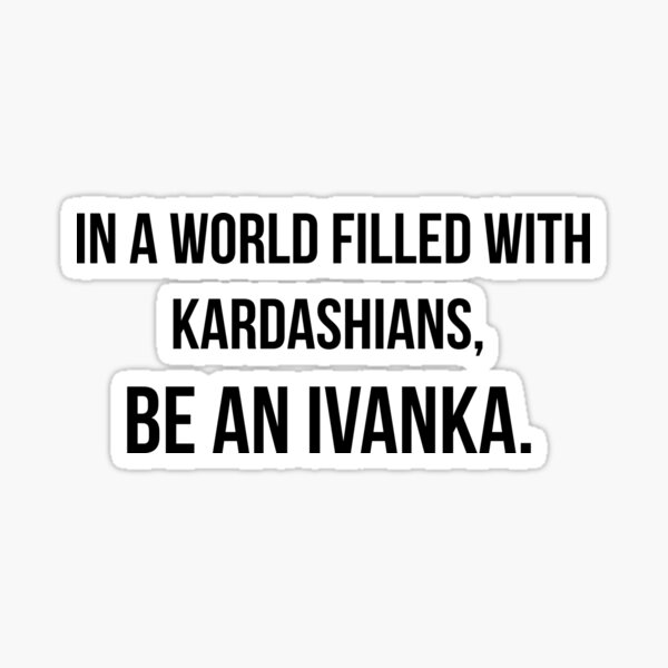 Be an Ivanka #1 Sticker