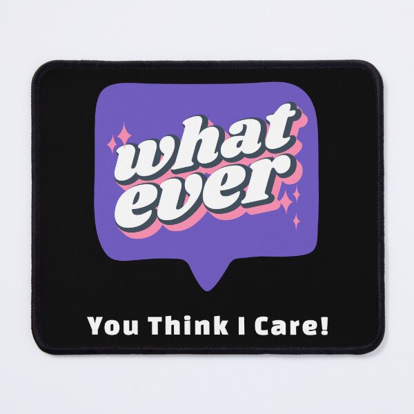 Item preview, Whatever You Think I Care! designed and sold by darknessjeff86.