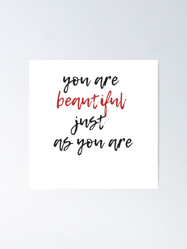 "you are beautiful just as you are " Poster for Sale by khadijaelalaoui
