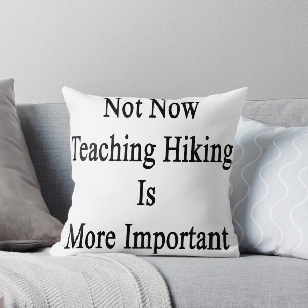 Item preview, Not Now Teaching Hiking Is More Important  designed and sold by supernova23.