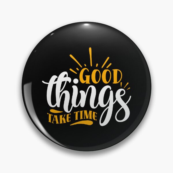 Item preview, Good Things Take Time designed and sold by BPozitiv.