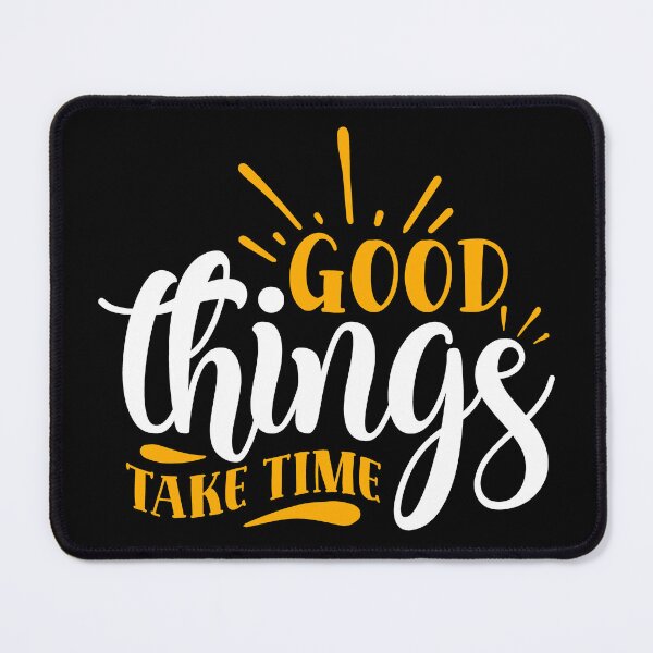 Item preview, Good Things Take Time designed and sold by BPozitiv.