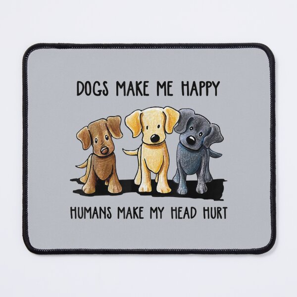 Item preview, Dogs Makes Me Happy Humans Make My Head Hurt designed and sold by zacben.