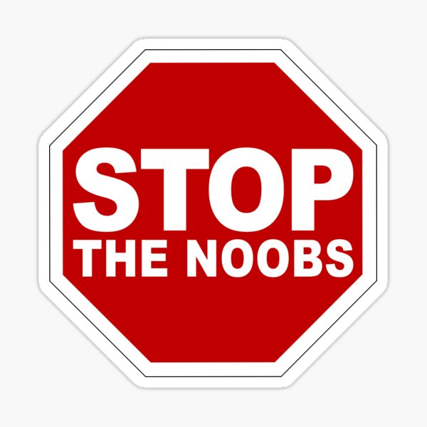 NO NOOBS SIGN – teh noobstore.