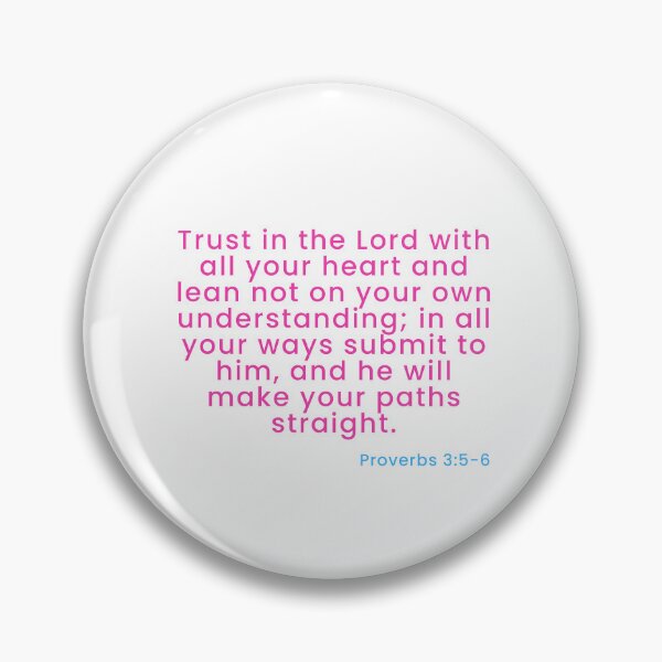 Item preview, Proverbs 3:5-6; Trust in the Lord with all your heart and lean not on your own understanding; in all your ways submit to him, and he will make your paths straight. designed and sold by Josephine  Eshon.