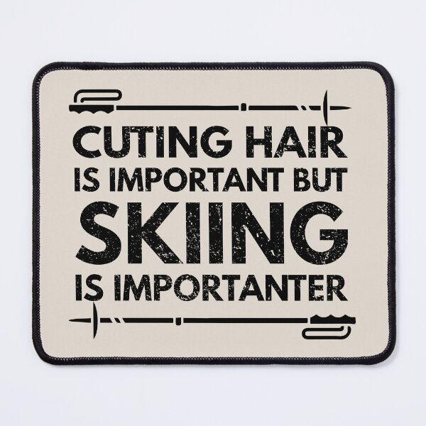 Item preview, cuting hair Is Important But Skiing Is Importanter - Funny cuting hair Quote Gift Idea For Men and Womens designed and sold by Mmmm3344.
