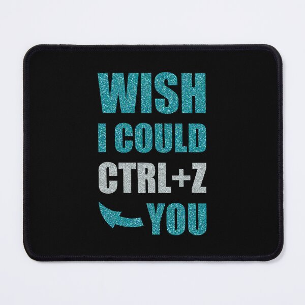 Item preview, Wish I Could CTRL+Z You designed and sold by OutcastBrain.