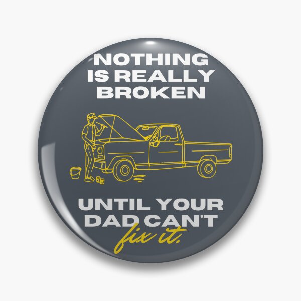 Item preview, Nothing is Really Broken untill Your Dad Cant FIX IT. designed and sold by ArtCity Designs.